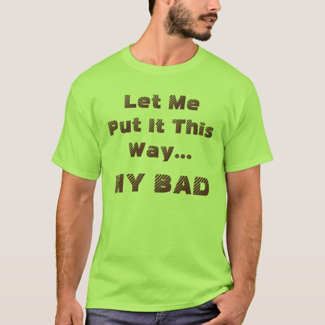 Funny Saying My Bad Fun Humorous T-Shirt (Front)