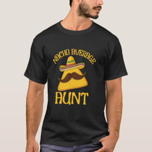 Funny Saying Nacho Average Aunt Cinco de Mayo Mexi T-Shirt