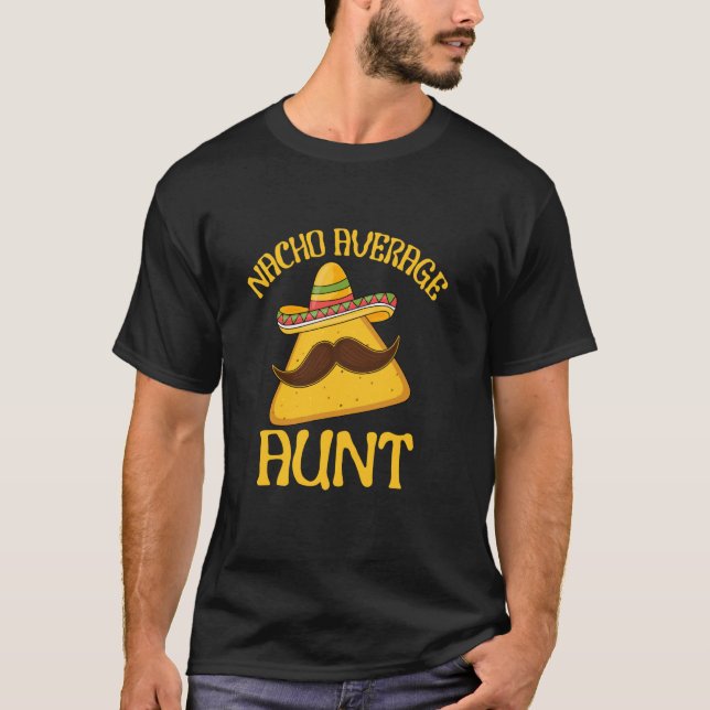 Funny Saying Nacho Average Aunt Cinco de Mayo Mexi T-Shirt (Front)