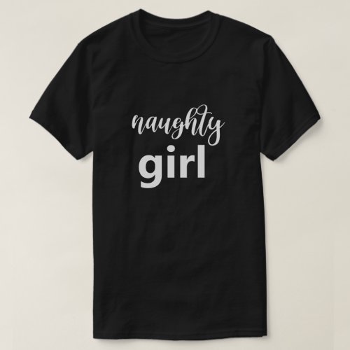 Funny Saying Naughty Girl Big Font Humor Humorous T_Shirt