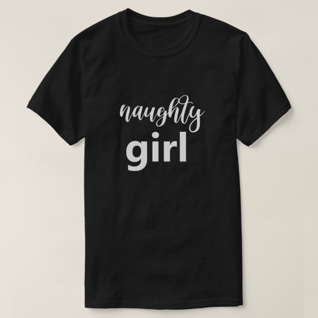 Funny Saying Naughty Girl Big Font Humor Humorous T-Shirt (Design Front)