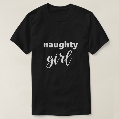 Funny Saying Naughty Girl Humor Humorous T_Shirt