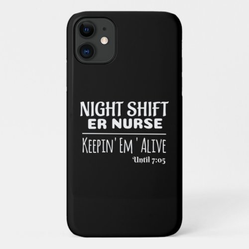 Funny Saying Night Shift ER Nurse Keeping iPhone 11 Case