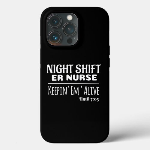 Funny Saying Night Shift ER Nurse Keeping iPhone 13 Pro Case