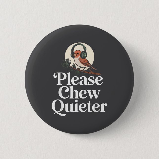 Funny Saying Please Chew Quieter Nature Bird Humor Button (Front)