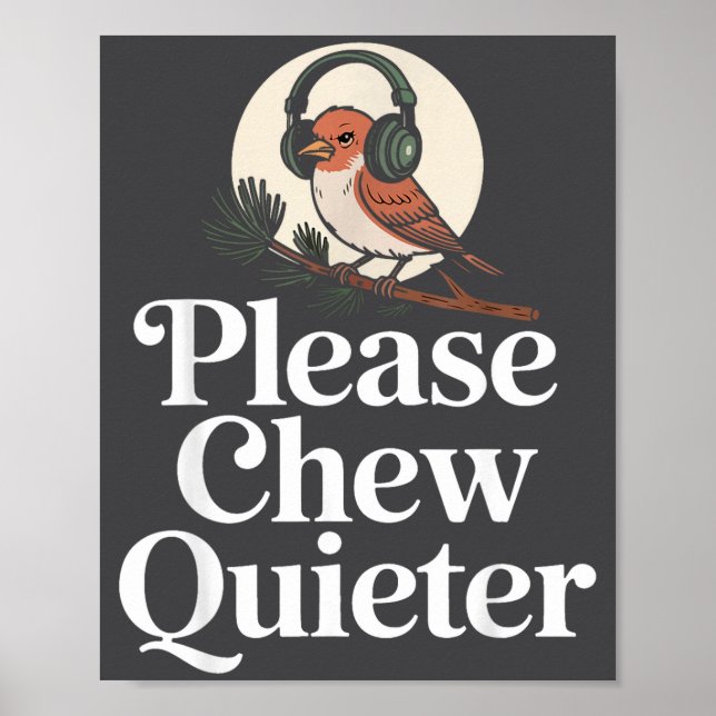 Funny Saying Please Chew Quieter Nature Bird Humor Poster (Front)