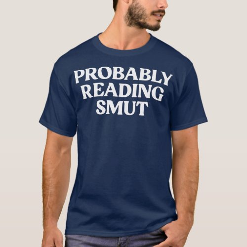 Funny Saying Probably Reading Smut T_Shirt