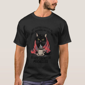 Funny Saying Quote Black Cat Sarcastic Humorous Co T-Shirt