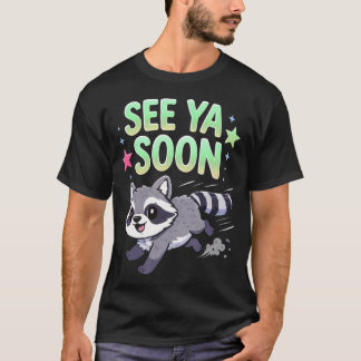 Funny Saying Raccoon See Ya Soon For T-Shirt