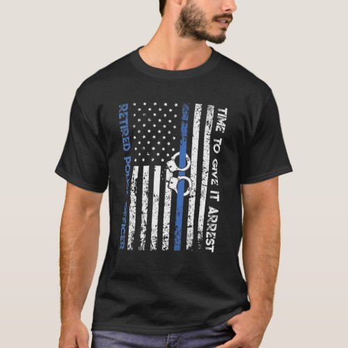 Funny Saying Retirement Police Officer Thin Blue L T_Shirt