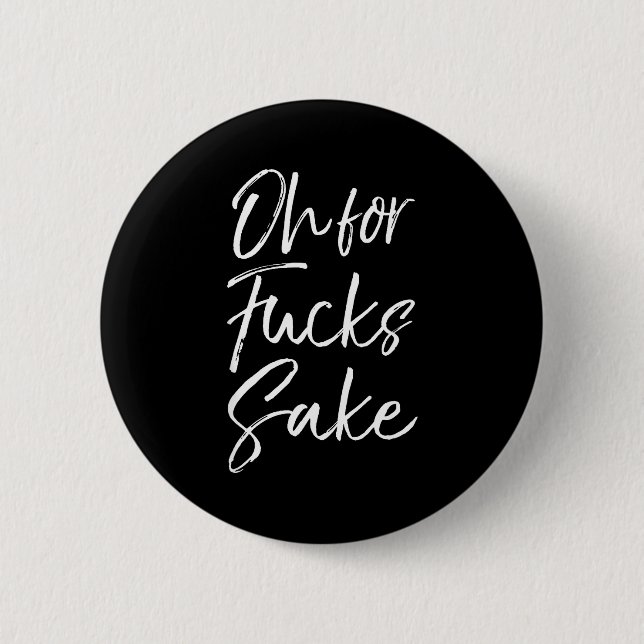 Funny Saying Sarcastic Quote Oh For Fors Sake  Button (Front)