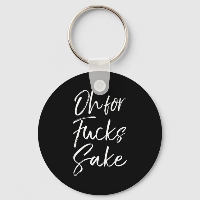 Funny Saying Sarcastic Quote Oh For Fors Sake  Keychain (Front)