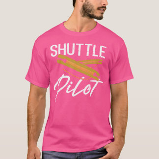 Funny Saying Shuttle Pilot Sewing Joke Hand Weavin T-Shirt