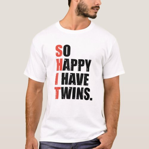 Funny Saying So Happy I Have Twins Fathers Day Mo T_Shirt
