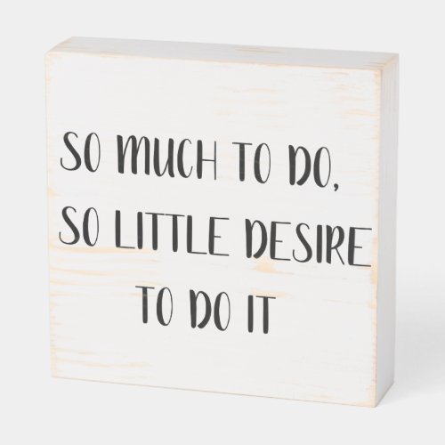 Funny Saying So Much to Do So little Time Wooden Box Sign