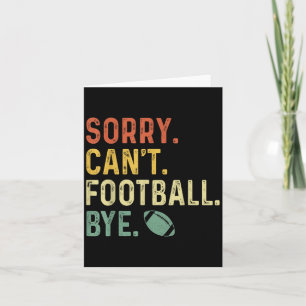 Funny Saying Sorry. Can't. Football. Bye. Card