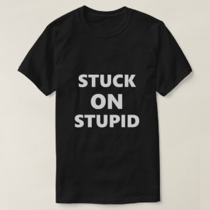 Funny Saying Stuck On Stupid Humor Humorous T-Shirt