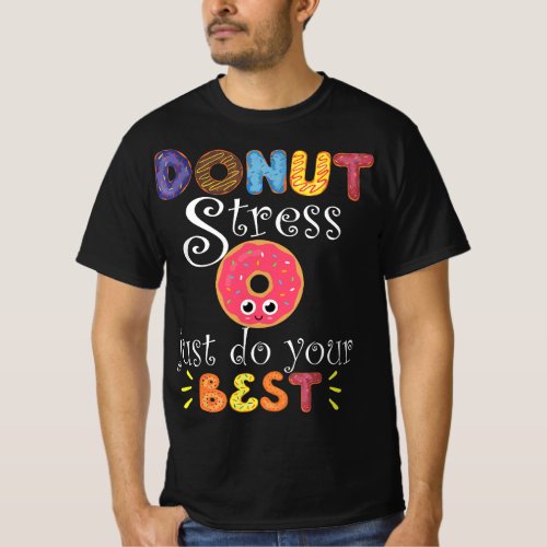 Funny Saying Test Day Gift Teacher _ Donut Stress T_Shirt