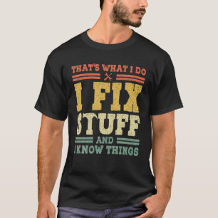Funny Saying, That's What I Do I Fix Stuff And I K T-Shirt