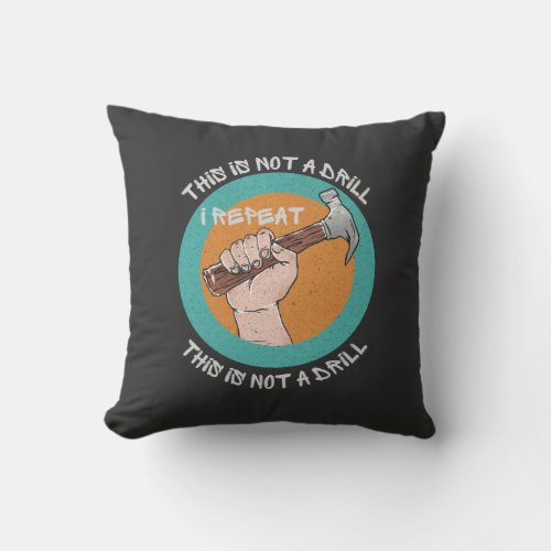 Funny Saying  This is not a drill T_Shirt Throw Pillow