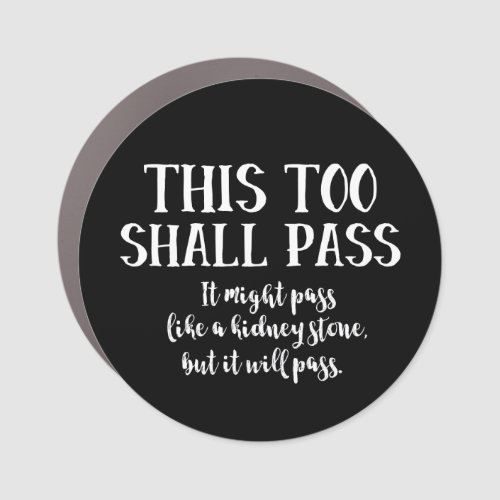 Funny Saying This Too Shall Pass Encouragement Car Magnet