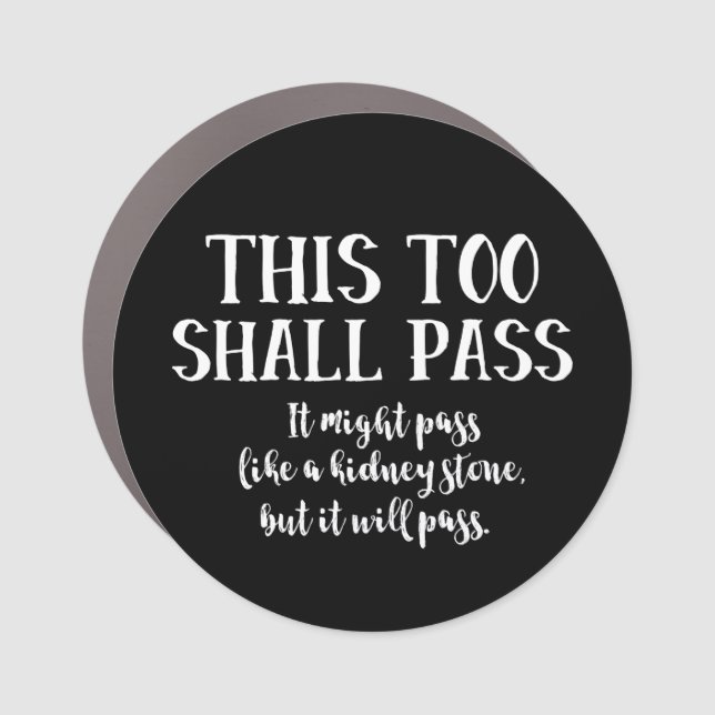 Funny Saying "This Too Shall Pass" Encouragement Car Magnet (Front)