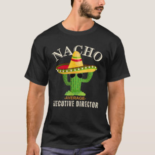 Funny Saying Vintage Nacho Average Executive Direc T-Shirt