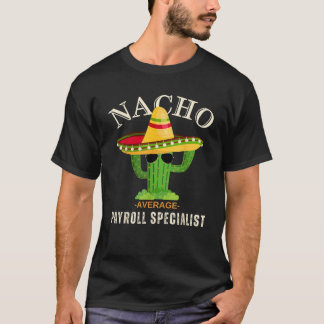 Funny Saying Vintage Nacho Average Payroll Special T-Shirt