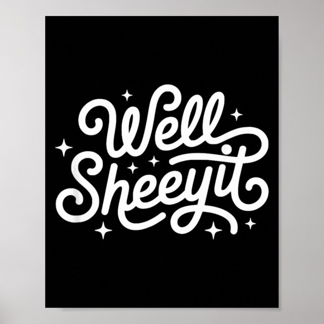 Funny Saying Well Sheeyit Poster (Front)