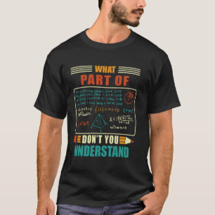 Funny Saying What Part Of Mathematics Humor Algebr T-Shirt