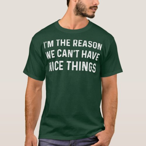 Funny Saying Why We Cant Have Nice Things Vintage T_Shirt