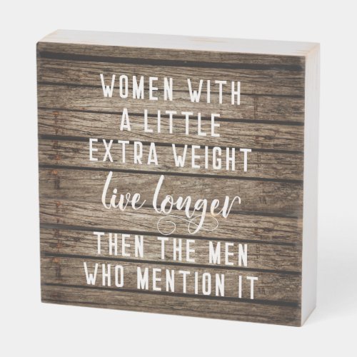 Funny Saying Woman with A Little Extra Weight Wooden Box Sign