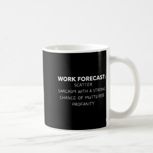 Funny Saying Work Forecast Sarcasm Gag Women Men C Coffee Mug