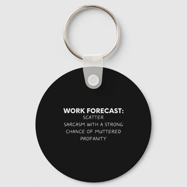 Funny Saying Work Forecast Sarcasm Gag Women Men C Keychain (Front)