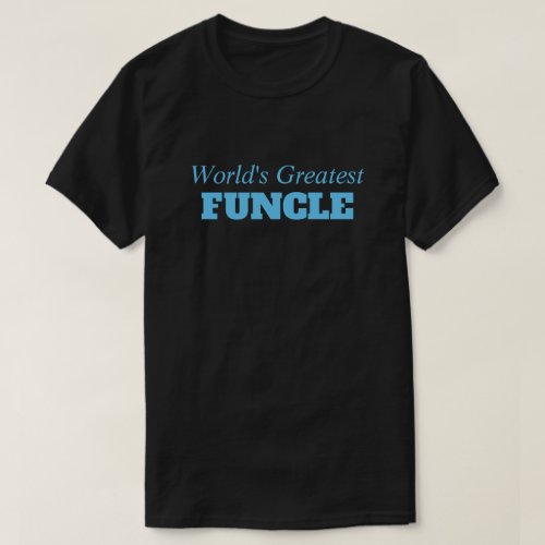 Funny Saying _ Worlds Greatest Funcle Funny Uncle T_Shirt