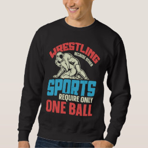 Funny saying Wrestling for Professional Wrestler Sweatshirt