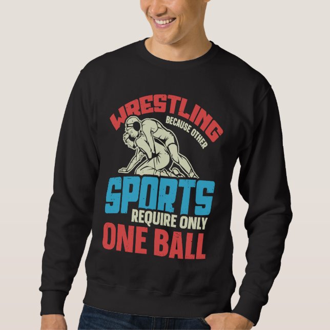 Funny saying Wrestling for Professional Wrestler Sweatshirt (Front)
