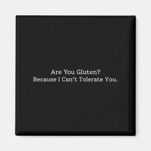 Funny saying you gluten because i can't tolerate y magnet