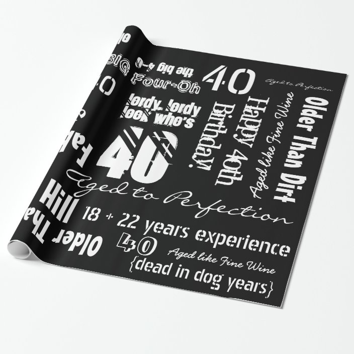 Funny Sayings 40th Birthday Black Wrapping Paper Zazzle Com