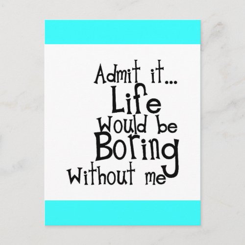 FUNNY SAYINGS ADMIT LIFE BORING WITHOUT ME COMMENT POSTCARD