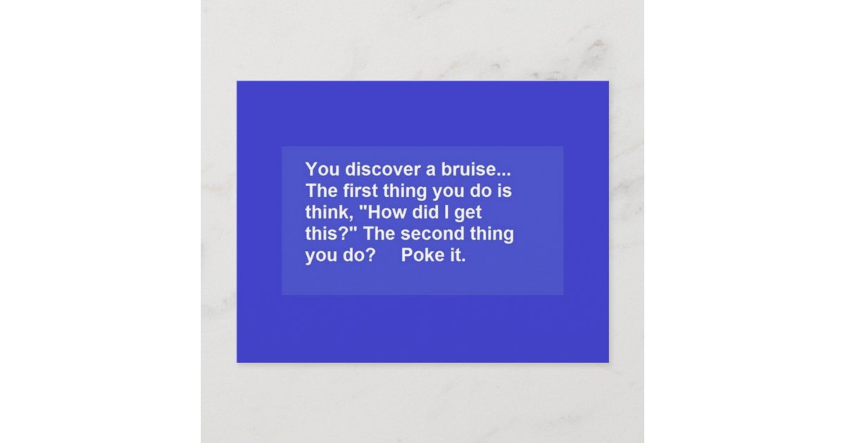 FUNNY SAYINGS BRUISE POKES LAUGHS COMMENTS POSTCARD | Zazzle