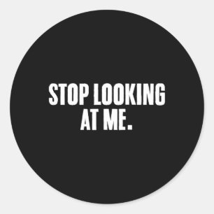 Funny Sayings Dark Humor Joke Stop Starring Classic Round Sticker