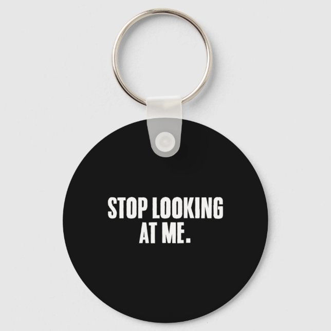Funny Sayings Dark Humor Joke Stop Starring Keychain (Front)