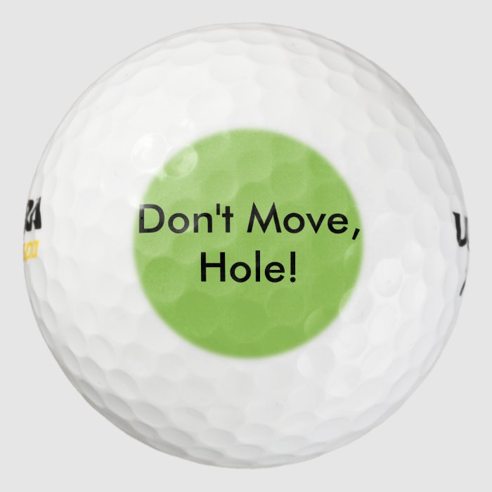 Funny Sayings Golf Balls Don't Move, Hole! Zazzle