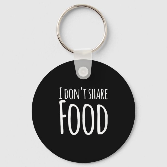 Funny Sayings - I Don't Share Food  Keychain (Front)