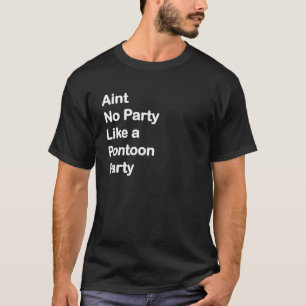 Funny Sayings   Pontoon Boat Party   Pontooning T-Shirt