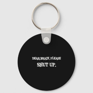 Funny Sayings Shirt Dear Brain Please Shut Up Quot Keychain