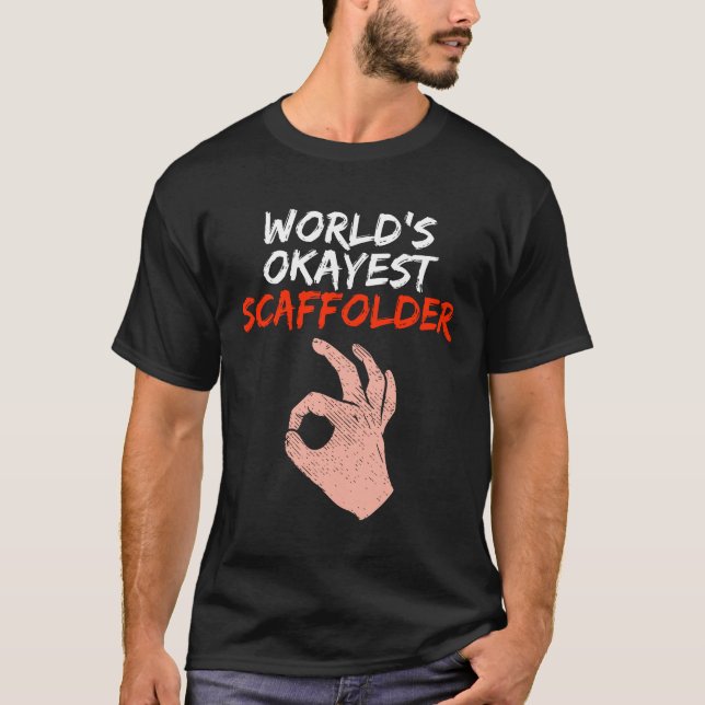 Funny Scaffolder Scaffolding Scaffold Builder Gift T-Shirt (Front)