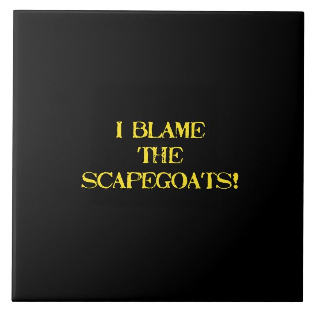Funny Scapegoat Quote A Bold Statement on Blame Ceramic Tile (Front)