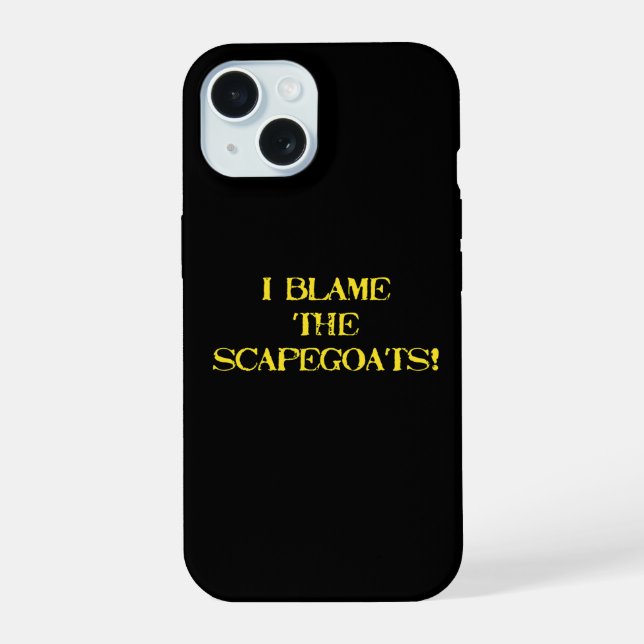 Funny Scapegoat Quote A Bold Statement on Blame iPhone 15 Case (Back)
